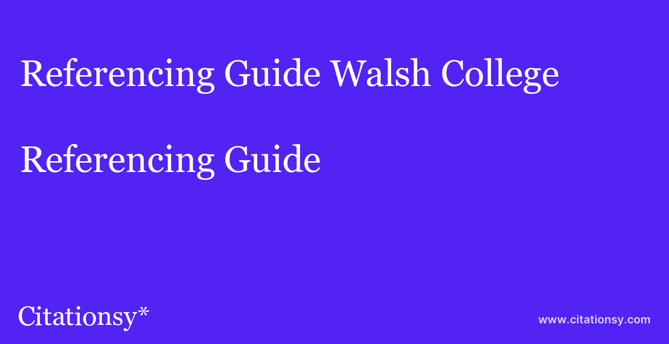 Referencing Guide: Walsh College